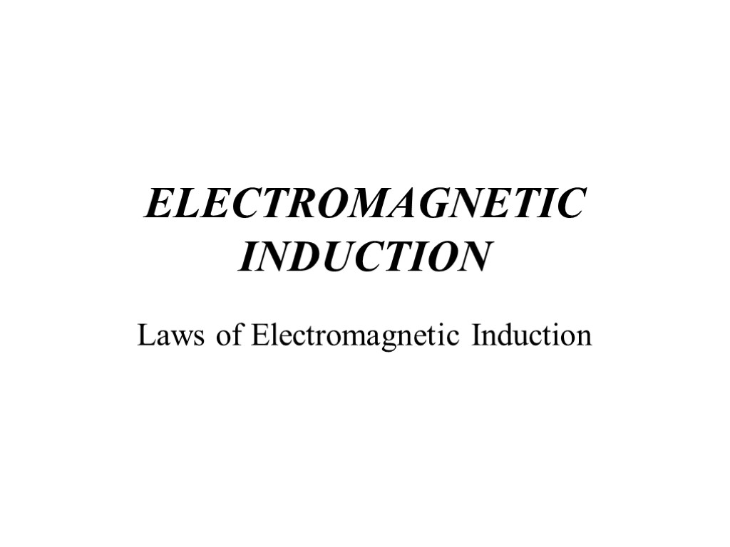 ELECTROMAGNETIC INDUCTION Laws of Electromagnetic Induction